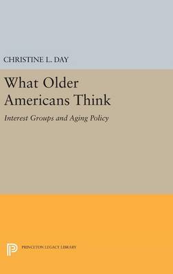 Christine L. Day - What Older Americans Think: Interest Groups and Aging Policy - 9780691632834 - V9780691632834