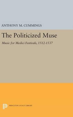 Anthony M. Cummings - The Politicized Muse: Music for Medici Festivals, 1512-1537 - 9780691632919 - V9780691632919