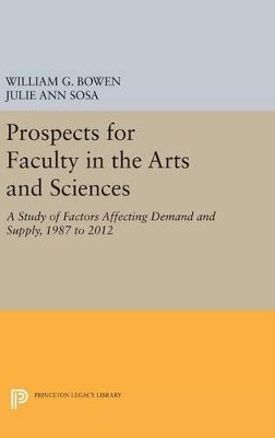 William G. Bowen - Prospects for Faculty in the Arts and Sciences: A Study of Factors Affecting Demand and Supply, 1987 to 2012 - 9780691633466 - V9780691633466