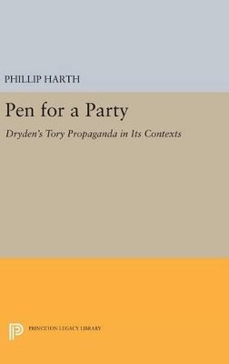 Phillip Harth - Pen for a Party: Dryden´s Tory Propaganda in Its Contexts - 9780691633480 - V9780691633480