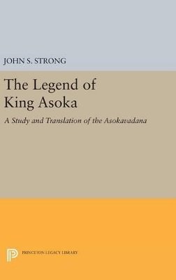 John S. Strong - The Legend of King Asoka: A Study and Translation of the Asokavadana - 9780691634050 - V9780691634050