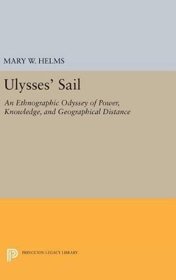 Mary W. Helms - Ulysses´ Sail: An Ethnographic Odyssey of Power, Knowledge, and Geographical Distance - 9780691634654 - V9780691634654