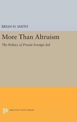 Brian H. Smith - More Than Altruism: The Politics of Private Foreign Aid - 9780691634661 - V9780691634661