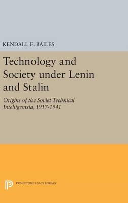 Kendall E. Bailes - Technology and Society under Lenin and Stalin: Origins of the Soviet Technical Intelligentsia, 1917-1941 - 9780691634685 - V9780691634685