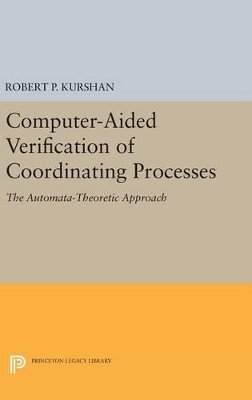 Robert P. Kurshan - Computer-Aided Verification of Coordinating Processes: The Automata-Theoretic Approach - 9780691634890 - V9780691634890
