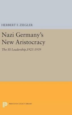 Herbert F. Ziegler - Nazi Germany´s New Aristocracy: The SS Leadership,1925-1939 - 9780691635125 - V9780691635125