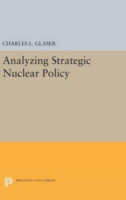 Charles L. Glaser - Analyzing Strategic Nuclear Policy - 9780691635484 - V9780691635484