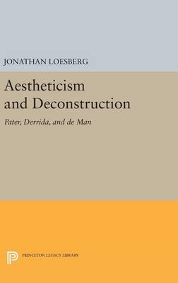 Jonathan Loesberg - Aestheticism and Deconstruction: Pater, Derrida, and de Man - 9780691635774 - V9780691635774