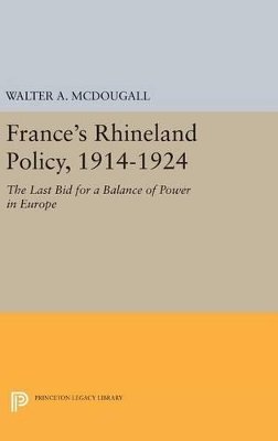 Walter A. Mcdougall - France´s Rhineland Policy, 1914-1924: The Last Bid for a Balance of Power in Europe - 9780691635804 - V9780691635804