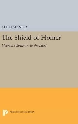 Keith Stanley - The Shield of Homer: Narrative Structure in the Illiad - 9780691636139 - V9780691636139