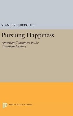 Stanley Lebergott - Pursuing Happiness: American Consumers in the Twentieth Century - 9780691636146 - V9780691636146