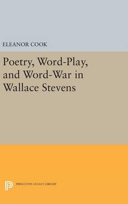 Eleanor Cook - Poetry, Word-Play, and Word-War in Wallace Stevens - 9780691636191 - V9780691636191