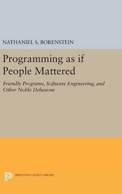 Nathaniel S. Borenstein - Programming as if People Mattered: Friendly Programs, Software Engineering, and Other Noble Delusions - 9780691636405 - V9780691636405