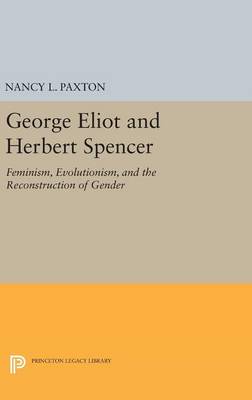 Nancy L. Paxton - George Eliot and Herbert Spencer: Feminism, Evolutionism, and the Reconstruction of Gender - 9780691636566 - V9780691636566