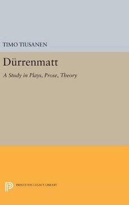Timo Tiusanen - Durrenmatt: A Study in Plays, Prose, Theory - 9780691636689 - V9780691636689