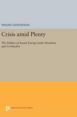 Thane Gustafson - Crisis amid Plenty: The Politics of Soviet Energy under Brezhnev and Gorbachev - 9780691636696 - V9780691636696