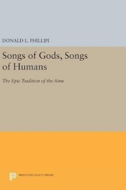 Donald L. Phillipi - Songs of Gods, Songs of Humans: The Epic Tradition of the Ainu - 9780691637204 - V9780691637204