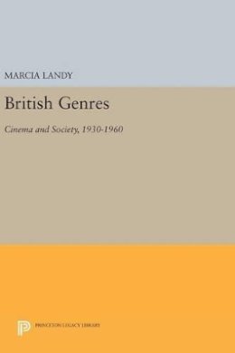Marcia Landy - British Genres: Cinema and Society, 1930-1960 - 9780691637228 - V9780691637228