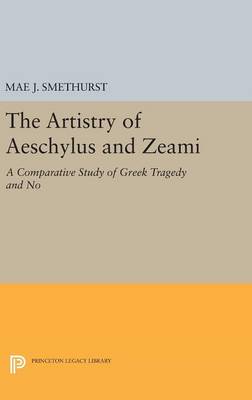 Mae J. Smethurst - The Artistry of Aeschylus and Zeami: A Comparative Study of Greek Tragedy and No - 9780691637310 - V9780691637310