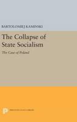 Bartolomiej Kaminski - The Collapse of State Socialism: The Case of Poland - 9780691637372 - V9780691637372