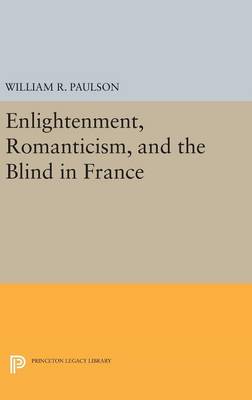William R. Paulson - Enlightenment, Romanticism, and the Blind in France - 9780691637815 - V9780691637815