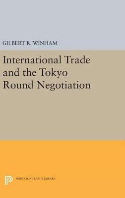 Gilbert R. Winham - International Trade and the Tokyo Round Negotiation - 9780691638270 - V9780691638270