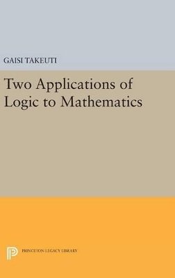 Gaisi Takeuti - Two Applications of Logic to Mathematics - 9780691638379 - V9780691638379