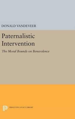 Donald Vandeveer - Paternalistic Intervention: The Moral Bounds on Benevolence - 9780691639062 - V9780691639062