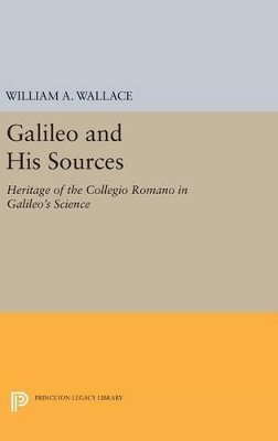 William A. Wallace - Galileo and His Sources: Heritage of the Collegio Romano in Galileo´s Science - 9780691640129 - V9780691640129