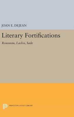 Joan E. Dejean - Literary Fortifications: Rousseau, Laclos, Sade - 9780691640174 - V9780691640174