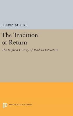 Jeffrey M. Perl - The Tradition of Return: The Implicit History of Modern Literature - 9780691640297 - V9780691640297