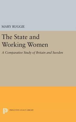 Mary Ruggie - The State and Working Women: A Comparative Study of Britain and Sweden - 9780691640358 - V9780691640358