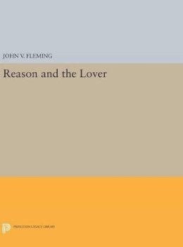 John V. Fleming - Reason and the Lover - 9780691640563 - V9780691640563