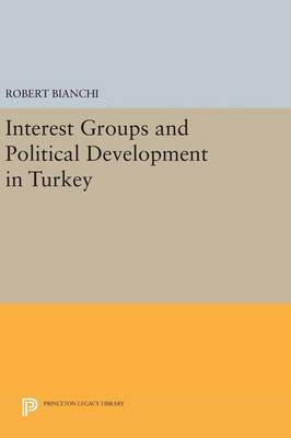 Robert Bianchi - Interest Groups and Political Development in Turkey - 9780691640778 - V9780691640778