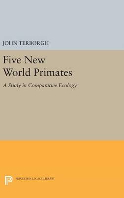 John Terborgh - Five New World Primates: A Study in Comparative Ecology - 9780691640907 - V9780691640907