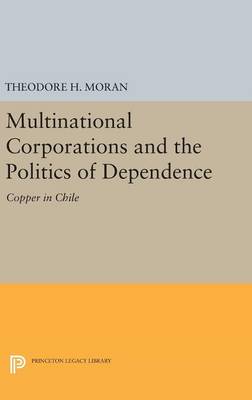 Theodore H. Moran - Multinational Corporations and the Politics of Dependence: Copper in Chile - 9780691641171 - V9780691641171