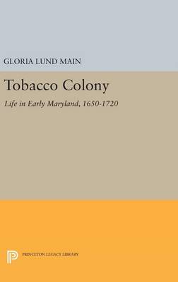 Gloria Lund Main - Tobacco Colony: Life in Early Maryland, 1650-1720 - 9780691641539 - V9780691641539