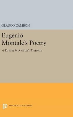 Glauco Cambon - Eugenio Montale´s Poetry: A Dream in Reason´s Presence - 9780691641546 - V9780691641546