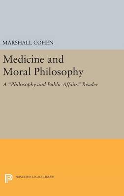 Marshall Cohen - Medicine and Moral Philosophy: A Philosophy and Public Affairs Reader - 9780691641652 - V9780691641652
