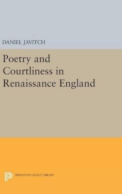 Daniel Javitch - Poetry and Courtliness in Renaissance England - 9780691641706 - V9780691641706