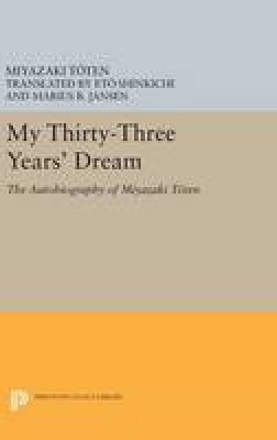 Miyazaki Toten - My Thirty-Three Year´s Dream: The Autobiography of Miyazaki Toten - 9780691641867 - V9780691641867