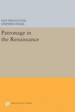 Guy Fitch Lytle (Ed.) - Patronage in the Renaissance - 9780691642048 - V9780691642048