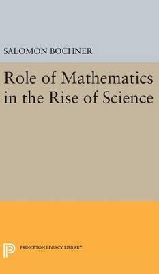 Salomon Bochner - Role of Mathematics in the Rise of Science - 9780691642505 - V9780691642505