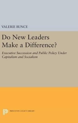 Valerie Bunce - Do New Leaders Make a Difference?: Executive Succession and Public Policy Under Capitalism and Socialism - 9780691642567 - V9780691642567