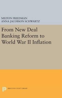 Milton Friedman - From New Deal Banking Reform to World War II Inflation - 9780691643038 - V9780691643038