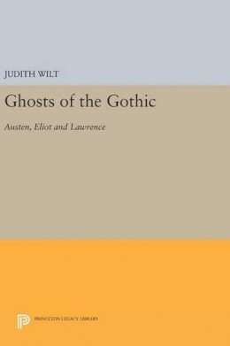 Judith Wilt - Ghosts of the Gothic - 9780691643106 - V9780691643106