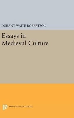 Durant Waite Robertson - Essays in Medieval Culture - 9780691643267 - V9780691643267