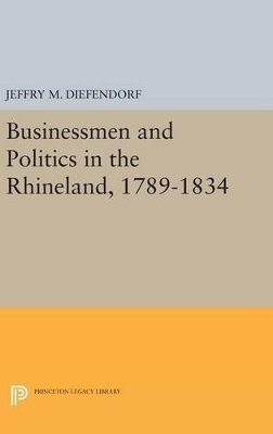 Jeffry M. Diefendorf - Businessmen and Politics in the Rhineland, 1789-1834 - 9780691643359 - V9780691643359