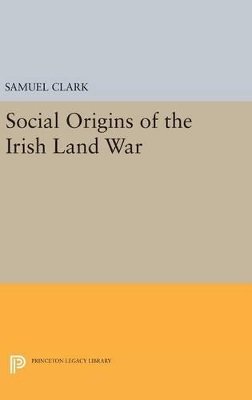 Samuel Clark - Social Origins of the Irish Land War - 9780691643694 - V9780691643694