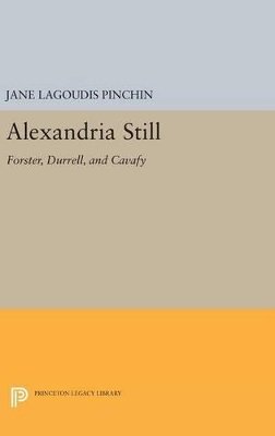 Jane Lagoudis Pinchin - Alexandria Still: Forster, Durrell, and Cavafy - 9780691643854 - V9780691643854